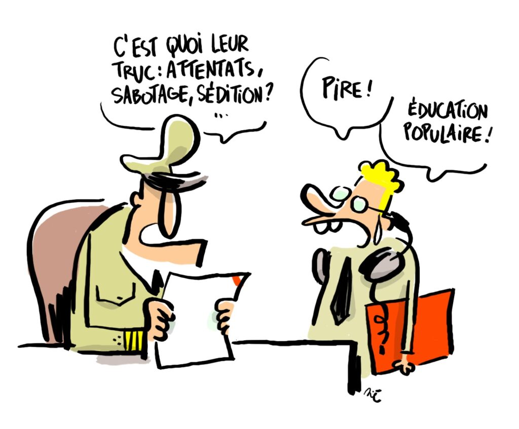 Dessin de dialogue entre militaires: - Général: "C'est quoi leur truc: attentats, sabotage, sédition? - Officier de renseignements: "Pire! Éducation populaire!"